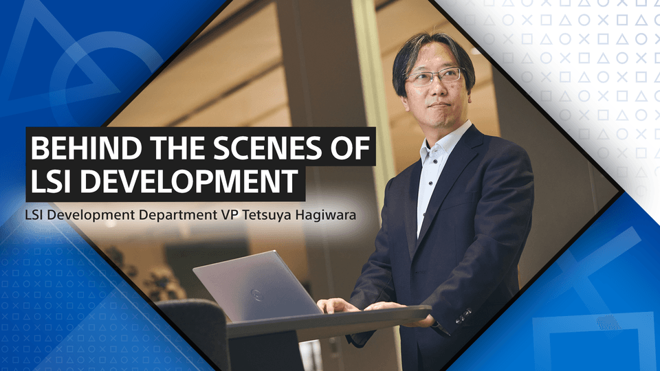 LSI Development at SIE: Where Expertise Comes Together - Sony ...
