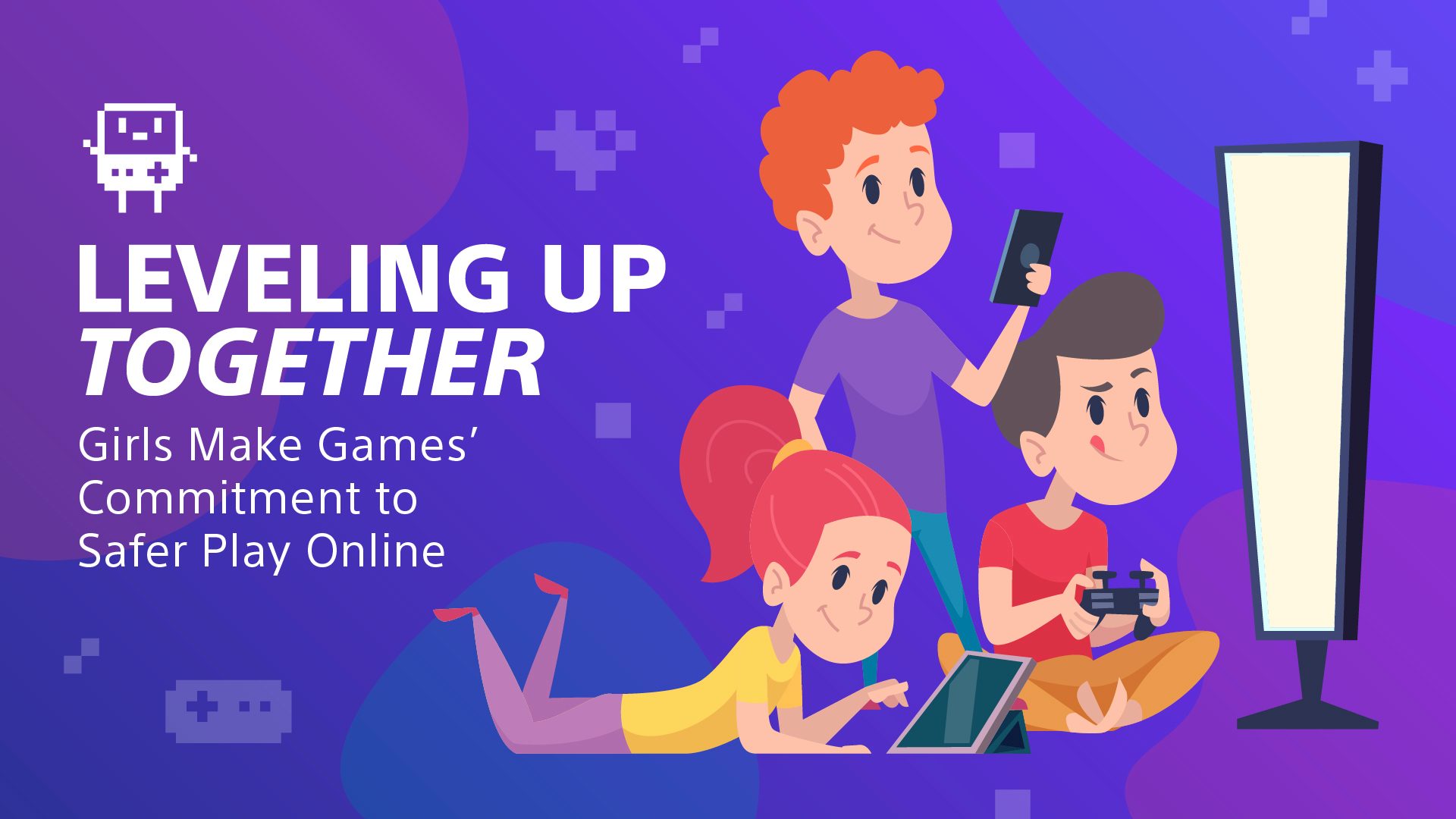 Illustrations of young children playing games on a TV or tablet, overlaid text reads Levelling Up Together Girls Make Games' Commitment to Safer Play Online